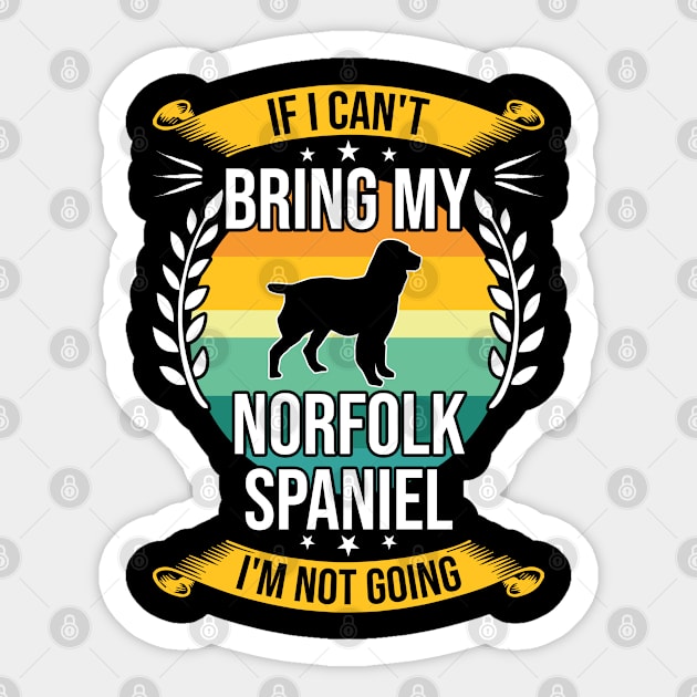 If I Can't Bring My Norfolk Spaniel Funny Dog Lover Gift Sticker by DoFro